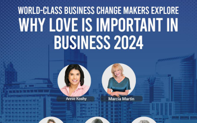 World-Class Business Change Makers Explore Why Love Is Important in Business 2024